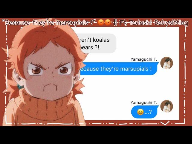 “Because they’re marsupials !”  || Ft,Tadashi Babysitting || Haikyuu Texts