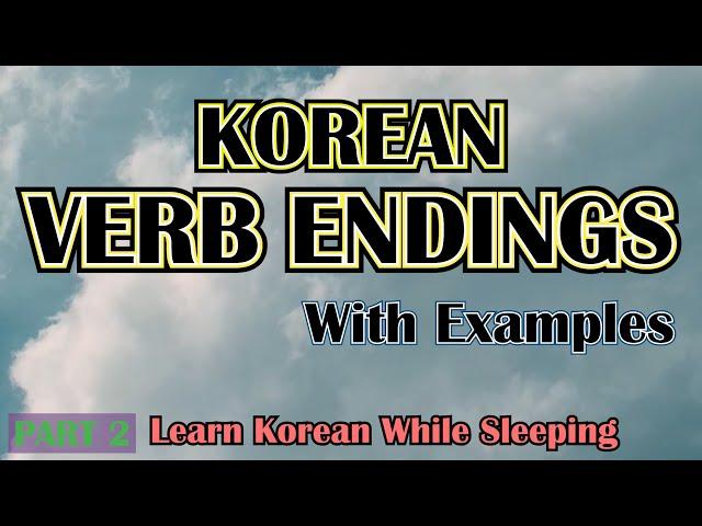 Korean Verb Endings with Examples PART2 | Learn Korean While Sleeping | Korean Grammar and Vocab