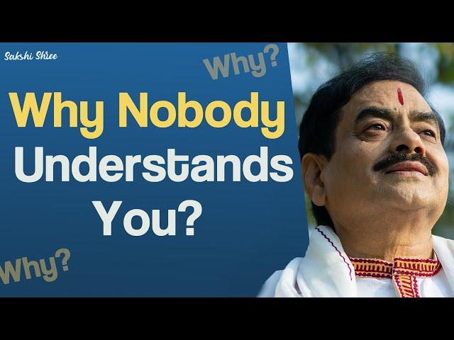 Why nobody understands you? | Sakshi Shree