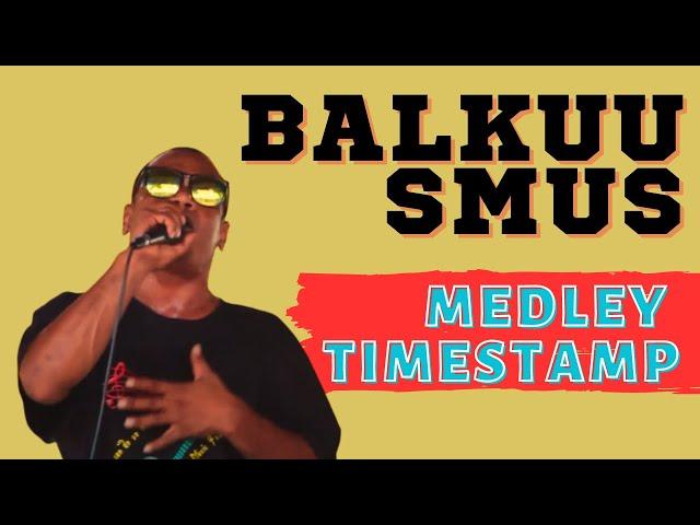 BALKUU SMUS MEDLEY WITH TIMESTAMP