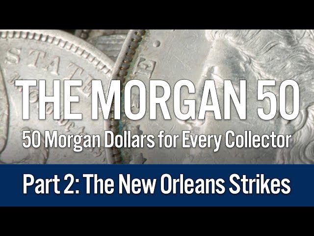 Introducing The Morgan 50: 50 Morgan Dollars for Every Collector. Part II: New Orleans Strikes