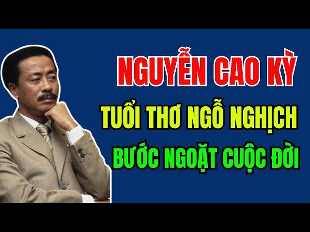 NGUYỄN CAO KỲ, tuổi thơ NGỖ NGHỊCH, 4 lần HỒI HƯƠNG chưa từng bước vào nhà | Duy Ly Radio