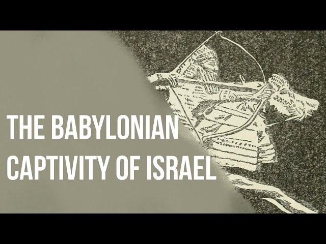 The Babylonian Captivity of Israel: God's punishment on Israel