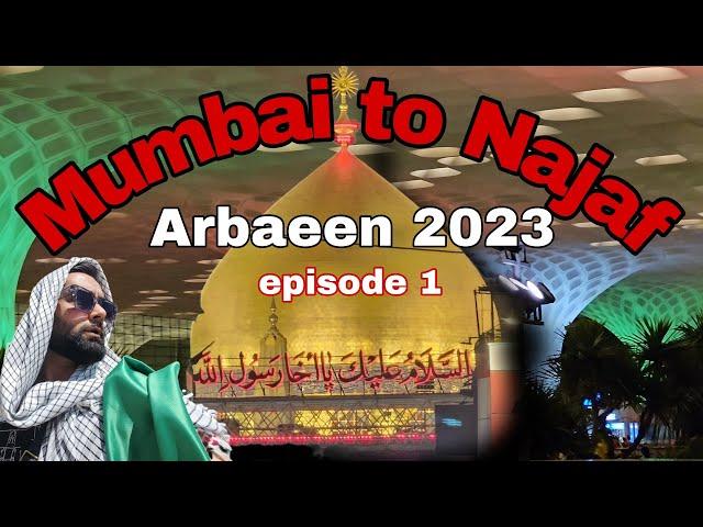 Arbaeen 2023 | mumbai to Najaf | walk to karbala | safar e ishq