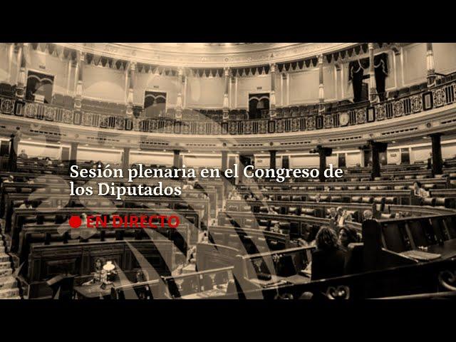 DIRECTO | Sesión plenaria en el Congreso de los Diputados