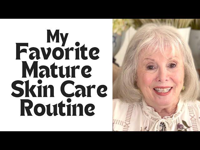 My Favorite Mature Skin Care Routine