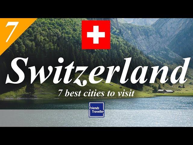 7 best cities to visit in Switzerland