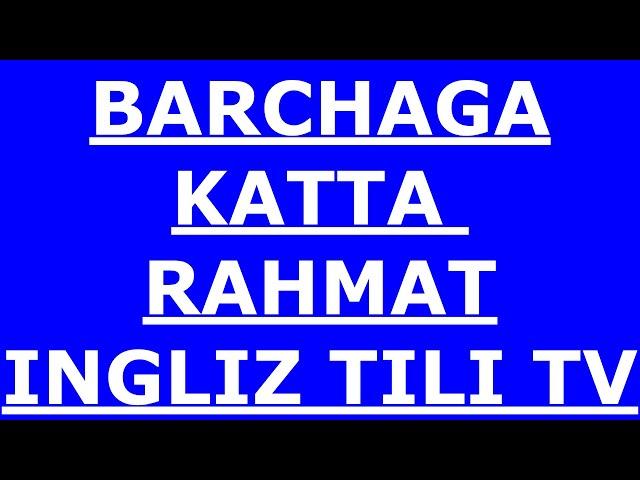 BARCHAGA KATTA RAHMAT !!! INGLIZ TILI TV !!!