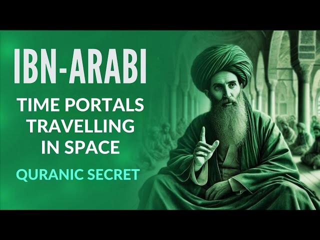 IBN ARABI'S SHOCKING DISCOVERY ABOUT TIME PORTALS IN SPACE