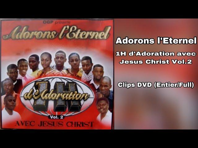 Adorons L'Eternel - 1 Heure avec Jesus, Vol.2 Clips (Entier/Full)