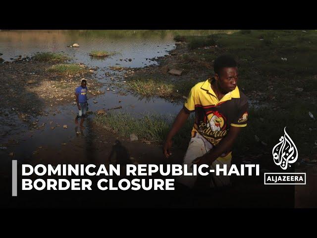 Dominican Republic to shut border with Haiti from Friday