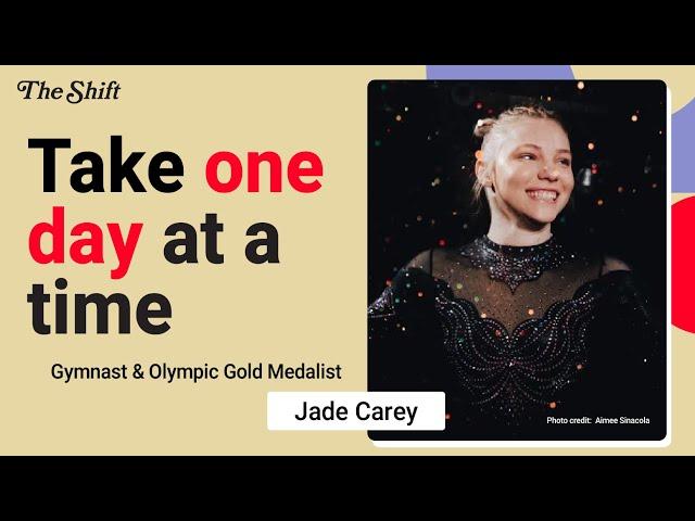 "Take One Day At A Time, Every Day Is A New Day" with Olympic Gymnast Jade Carey