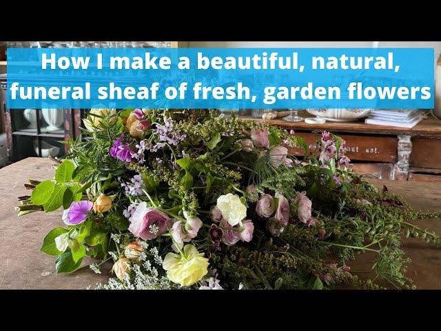 How I make a beautiful, natural, sheaf of fresh, garden flowers for a funeral.