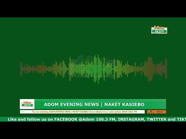 ADOM EVENING NEWS | NAKET KASIEBO | Friday 13th December 2024