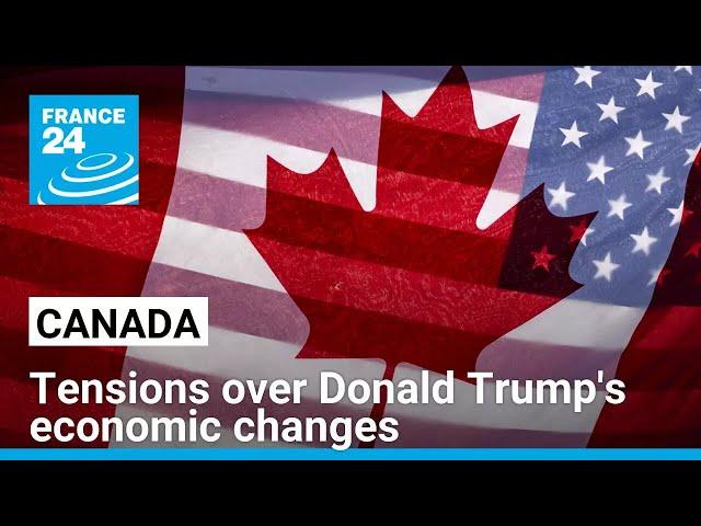 Canadians furious with Donald Trump over economic changes • FRANCE 24 English