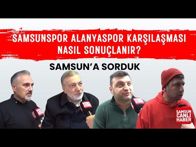 Samsun'a sorduk: Samsunspor Alanyaspor karşılaşması nasıl sonuçlanır?