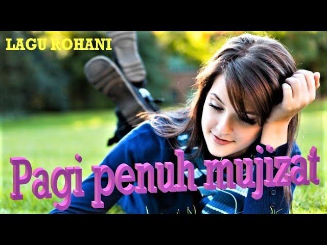 LAGU ROHANI PAGI PENUH MUJIZAT || LAGU ROHANI MENYENTUH HATI - OFFICIAL VIDEO MUSIC