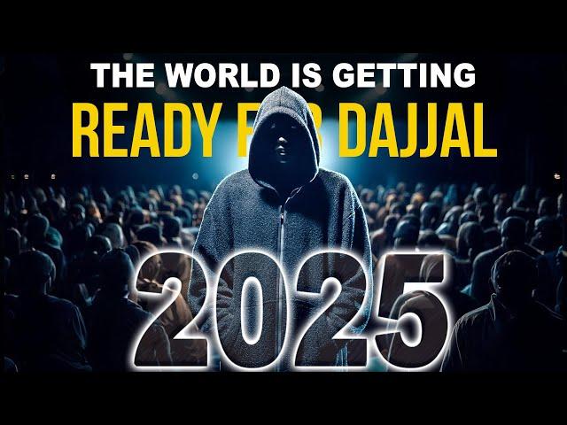 2025 THE WORLD IS GETTING READY FOR DAJJAL