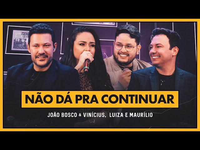 João Bosco e Vinicius e  @LuizaeMaurilio - Não Dá Pra Continuar (DVD +Positivo+)