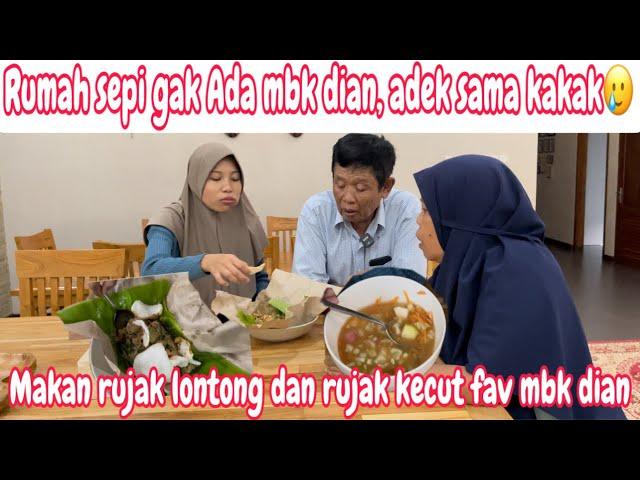 RUMAH SEPI GAK ADA MBK DIAN ADEK DAN KAKAK || MAKAN RUJAK LONTONG DAN RUJAK KECUT FAVORIT MBK DIAN