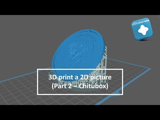 3D print a 2D picture (Part 2 - Chitubox)