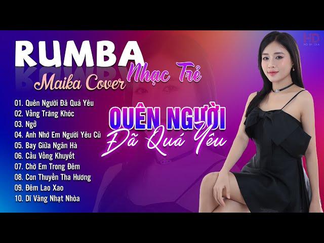 Quên Người Đã Quá Yêu, Vầng Trăng Khóc Maika Cover - Tuyệt Phẩm Nhạc Trẻ Rumba 8x 9x Hot Tiktok