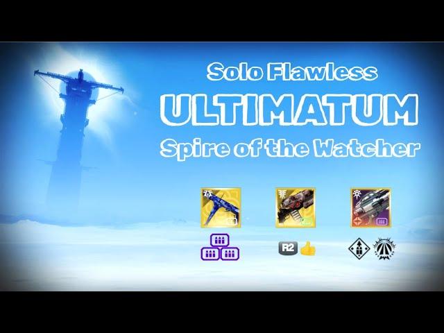 Solo Flawless ULTIMATUM Spire of the Watcher | Destiny 2