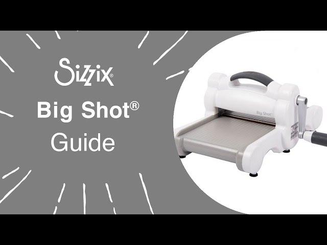 Sizzix: Guide to using the Big Shot Machine