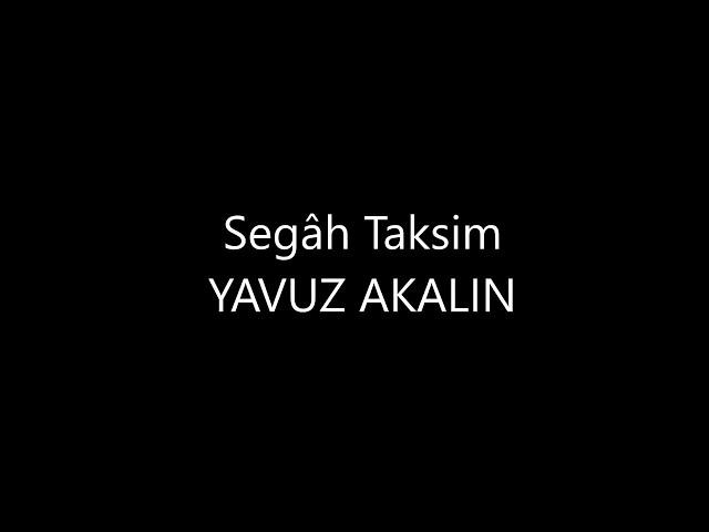 Segâh Taksim Yavuz AKALIN