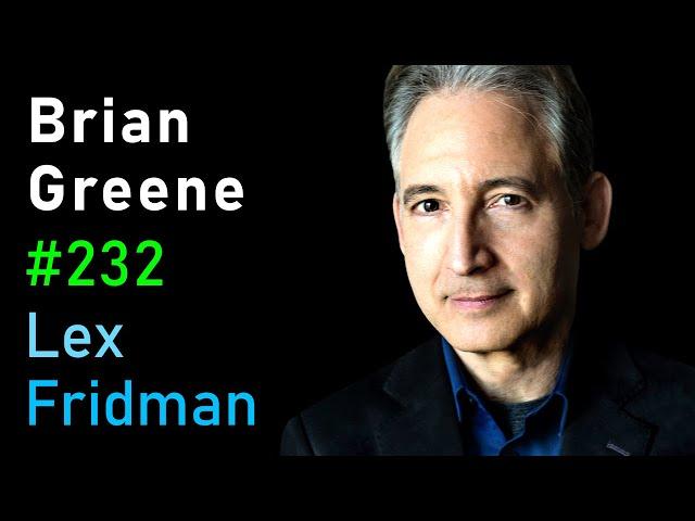 Brian Greene: Quantum Gravity, The Big Bang, Aliens, Death, and Meaning | Lex Fridman Podcast #232