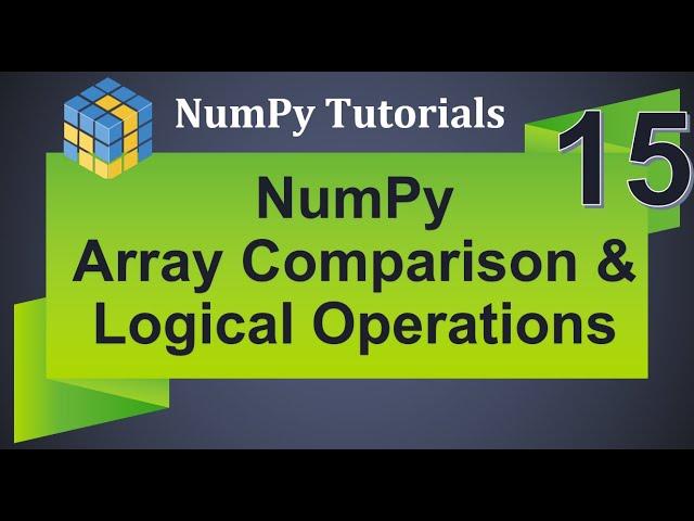 Machine Learning Tutorial Python NumPy: 15. Array Comparison | Logical Operations