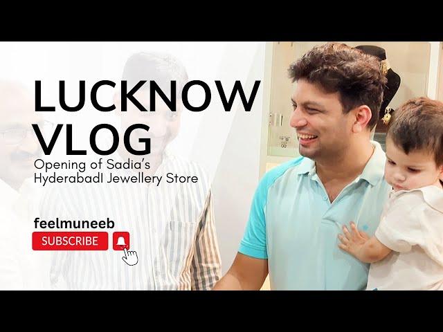 A Short tour to Lucknow | Grand opening of Sadia’s Hyderabadi Jewellery Store | feelmuneeb