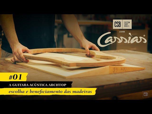 A Guitarra Acústica Archtop: Escolha das Madeiras, Episódio 01, Custom Shop Brasil com João Cassias