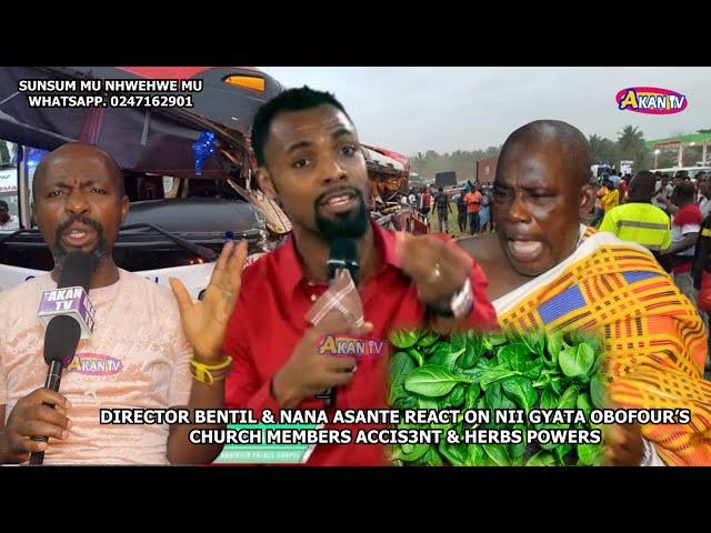 DIRECTOR BENTIL & NANA ASANTE REACT ON NII GYATA OBOFOUR'S CHURCH MEMBERS ACCID3NT & HERBAL POWERS
