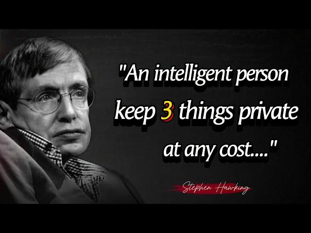 An intelligent person keep 3 things private at any cost || Stephen Hawking Quotes About Happy Life