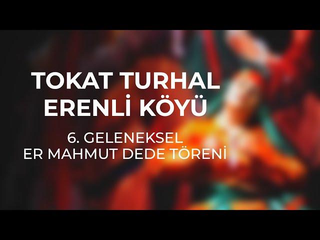 Tokat Turhal Erenli Köyü 6. Er Mahmut Dede Anma Töreni (kültürümüzün yapı taşı)