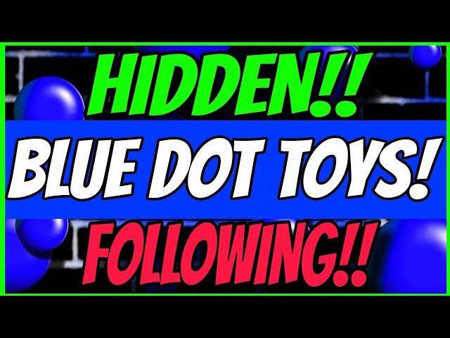 BLUE DOT TOYS! HIDDEN & FOLLOWING!
