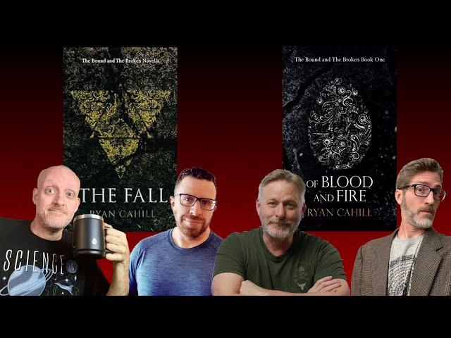 Ryan Cahill's The Fall and Of Blood and Fire (Bound and Broken): with Mike, John, and Christopher