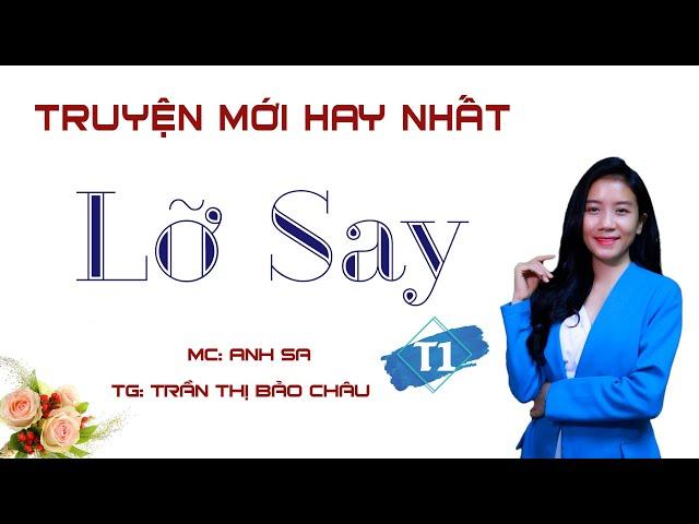 Truyện Mới Hay Nhất - Lỡ Say Tập 1 - MC Anh Sa Diễn Đọc Cực Hay