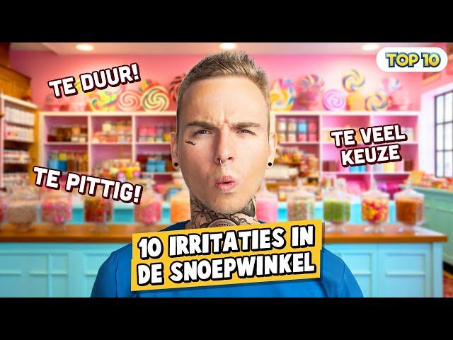 10 IRRITATIES IN DE SNOEPWINKEL!