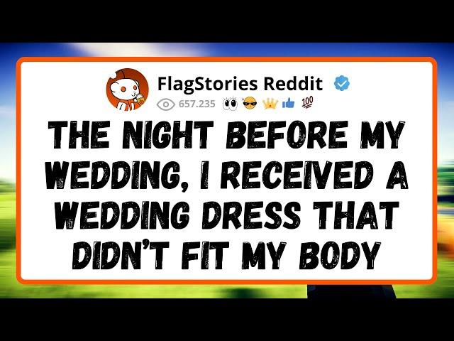 THE NIGHT before my wedding, I received a WEDDING DRESS that didn’t fit my body