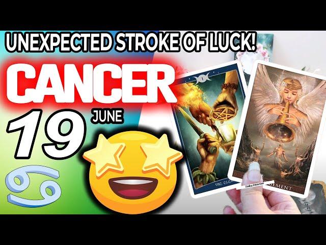 Cancer UNEXPECTED STROKE OF LUCK! horoscope for today JUNE 19 2024  #cancer tarot JUNE 19 2024