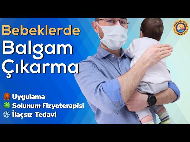 Bebeklerde Balgam Çıkarma Yöntemi (Uygulamalı Anlatım, Solunum Fizyoterapisi)