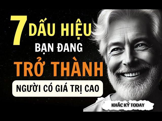 7 DẤU HIỆU BẠN ĐANG TRỞ THÀNH NGƯỜI CÓ GIÁ TRỊ CAO