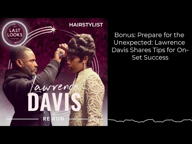 Bonus: Prepare for the Unexpected: Lawrence Davis Shares Tips for On-Set Success | The Last...