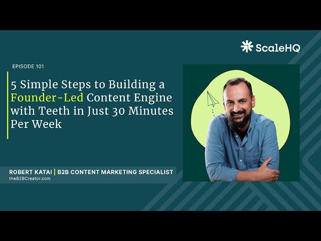 101— 5 Simple Steps to Building a Founder-Led Content Engine with Teeth in Just 30 Minutes per Week.