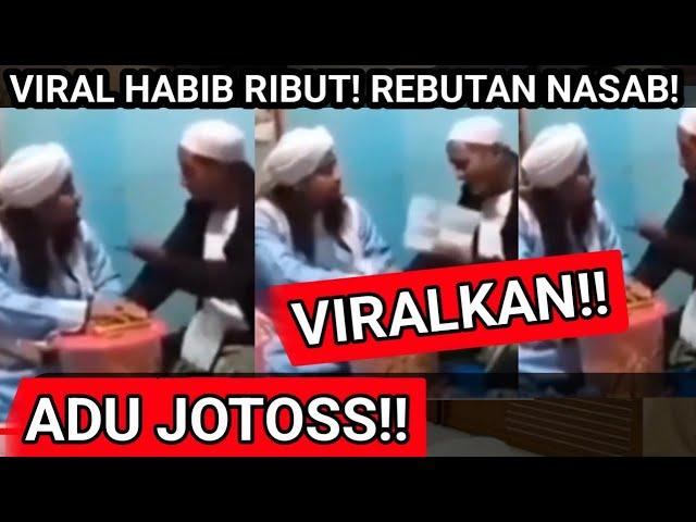 HABIB RIBUT!! ADU J0TOS REBUTAN NASAB!! ASTAGHFIRULLAH!!