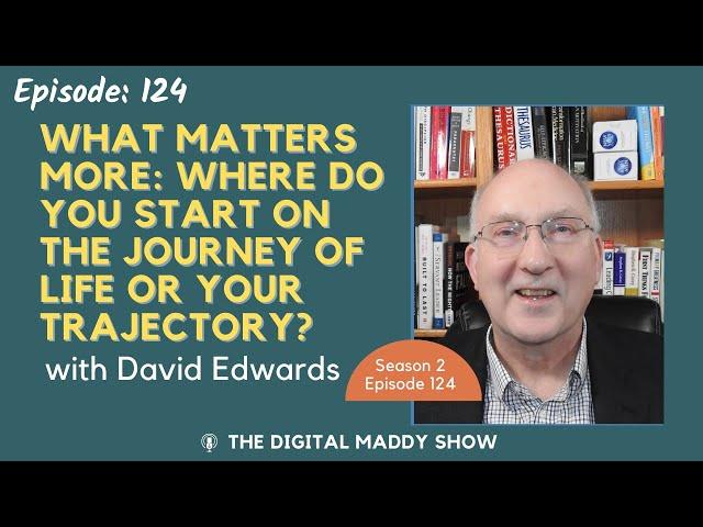 What matters more: where do you start on the journey of life or your trajectory? - David Edwards