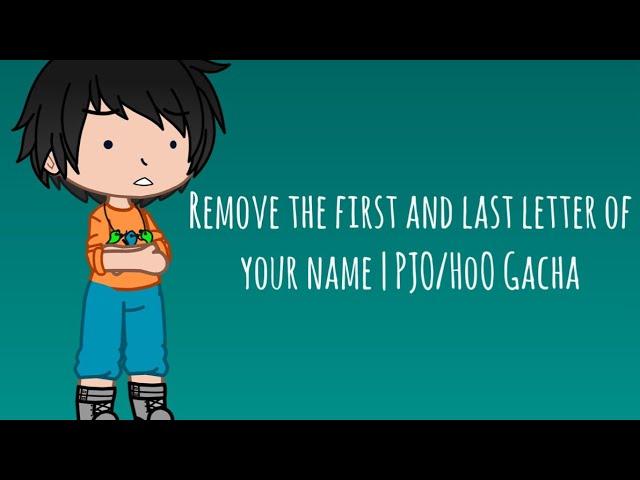 Remove the first and last letter of your name | PJO/HoO Gacha