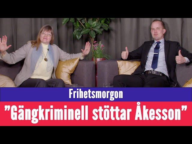Frihetsmorgon - "Gängkriminell stöttar Jimmie Åkesson"